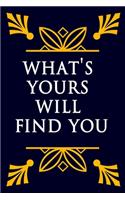 What's Yours Will Find You Notebook
