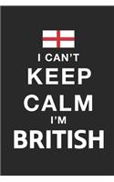 I Can't Keep Calm Because I Am British