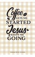Coffee Gets Me Started Jesus Keeps Me Going Sermon Notes Journal