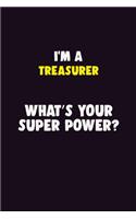 I'M A Treasurer, What's Your Super Power?: 6X9 120 pages Career Notebook Unlined Writing Journal