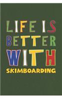 Life Is Better With Skimboarding