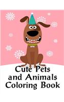 Cute Pets And Animals Coloring Book: Coloring Pages with Funny Animals, Adorable and Hilarious Scenes from variety pets and animal images