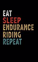 Eat Sleep Endurance Riding Repeat Funny Sport Gift Idea: Lined Notebook / Journal Gift, 100 Pages, 6x9, Soft Cover, Matte Finish