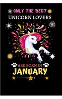 Only The Best Unicorn Lovers Are Born In January: Blank Lined Notebook Journal, Unicorn Notebook Journal For Men Women And Kids, Gifts For Unicorn Lovers