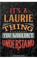 It's A Laurie Thing You Wouldn't Understand: Laurie Name Planner With Notebook Journal Calendar Personal Goals Password Manager & Much More, Perfect Gift For Laurie