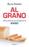 Al Grano: Vida y Vision de Los Fundadores de Bimbo