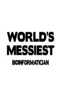 World's Messiest Bioinformatician: Funny Bioinformatician Notebook, Journal Gift, Diary, Doodle Gift or Notebook - 6 x 9 Compact Size- 109 Blank Lined Pages