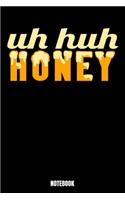 Uh Huh Honey Notebook