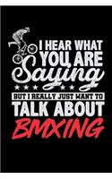 I Hear What You Are Saying But I Really Just Want To Talk About BMXING: Music Journal For Recording Notes Of Songs Or To Use As A Music Notebook For BMX Lovers, Mountain Bike Riding Enthusiasts And Fans Of Cycling Stunts