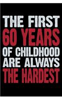 The First 60 Years Of Childhood Are Always The Hardest