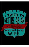 I tried to retire as a cleaner now I work for my wife