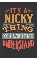 Its A Nicky Thing You Wouldnt Understand: Nicky Diary Planner Notebook Journal 6x9 Personalized Customized Gift For Someones Surname Or First Name is Nicky