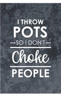 I Throw Pots So I Don't Choke People: Pottery Notebook Journal Composition Blank Lined Diary Notepad 120 Pages Paperback Gray
