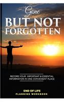 Gone But Not Forgotten End of Life Planning Workbook