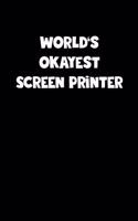 World's Okayest Screen Printer Notebook - Screen Printer Diary - Screen Printer Journal - Funny Gift for Screen Printer: Medium College-Ruled Journey Diary, 110 page, Lined, 6x9 (15.2 x 22.9 cm)