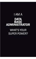 I Am A Data Base Administrator, What's Your Super Power?: 6X9 120 pages Career Notebook Unlined Writing Journal