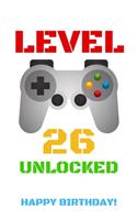 Level 26 Unlocked Happy Birthday!: Gamer Notebook / Journal / Diary / Achievement / Card / Appreciation Gift (6 x 9 - 110 Blank Lined Pages)