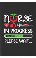 Nurse in Progress Loading Please Wait: Funny Nurse Appreciation Blank Lined Notebook/ Journal For Nursing School Student, Inspirational Saying Unique Special Birthday Gift Idea Classic 6x