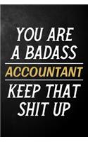 You Are A Badass Accountant Keep That Shit Up: Accountant Journal / Notebook / Appreciation Gift / Alternative To a Card For Accountants ( 6 x 9 -120 Blank Lined Pages )