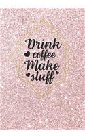Drink Coffee Make Stuff