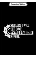 Composition Notebook: Measure Twice Cut Once Swear Profusely Woodworker Journal/Notebook Blank Lined Ruled 6x9 100 Pages
