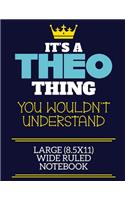 It's A Theo Thing You Wouldn't Understand Large (8.5x11) Wide Ruled Notebook