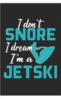 I Don't Snore I Dream I'm A Jetski