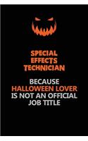 Special Effects Technician Because Halloween Lover Is Not An Official Job Title: Halloween Scary Pumpkin Jack O'Lantern 120 Pages 6x9 Blank Lined Paper Notebook Journal