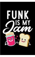 Funk Is My Jam: Funny Notebook for Funk Fan - Great Christmas & Birthday Gift Idea for Funk Fan - Funk Journal - 100 pages 6x9 inches