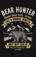 Bear Hunter bear hunter noun Like a Normal Hunter Only Way Cooler See Also handsome awesome: Hunting Lined Notebook, Journal, Organizer, Diary, Composition Notebook, Gifts for Hunters