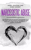 Narcissistic Abuse: The Complete Guide for Narcissist Abuse Recovery Cycle. Heal from Toxic Relationships after Covert Emotional Abuse. How to Handle and Deal with Pers