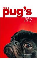 It's A Pug's Life Pug Notebook