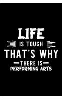 Life Is Tough That's Why There Is Performing Arts