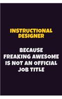 Instructional Designer, Because Freaking Awesome Is Not An Official Job Title: 6X9 Career Pride Notebook Unlined 120 pages Writing Journal