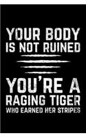 Your Body Is Not Ruined You're A Raging Tiger