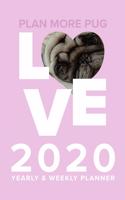 Plan More Pug Love - 2020 Yearly And Weekly Planner