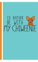 I'd Rather Be with My Chiweenie: Perfect Gift for Chiweenie Lovers, Lined Pages for Journaling, Writing, Cute Diary Daily Reflection Workbook
