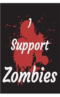 I Support Zombies: 100 Page Lined Journal - 6"x 9" Glossy Cover Lined White Paper - Undead Halloween Journal