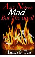 Ain't Nobody Mad But the Devil