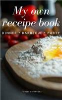 My Own Receipe Book Dinner Barbecue Party: Notebook for Recipes, Blank Book, Empty Fill in Cookbook Template, 5 x 8 notebook 100 pages, Diary