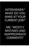 Interviewer "What Do You Make At Your Current Job?" Me "Mostly Mistakes And Inappropriate Comments": Humor Notebook (Blank Lined Journal - 6" x 9" - 102 Pages)