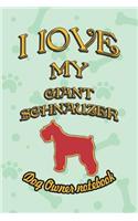 I Love My Giant Schnauzer - Dog Owner Notebook