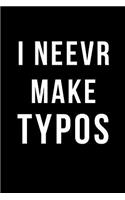 I Neevr Make Typos