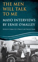 The Men Will Talk to Me: Mayo Interviews by Ernie O'Malley