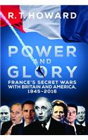 Power and Glory: France's Secret Wars with Britain and America, 1945-2016