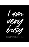 I Am Very Busy Bullet Grid Journal: (Bullet Dot Grid Journal, Organizer, Dotted Grid Notebook, Gi)