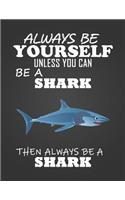 Always Be Yourself Unless You Can Be a Shark: Composition Notebook for Pets, Critters and Animal Lovers
