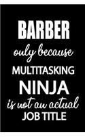 Barber Only Because Multitasking Ninja Is Not an Actual Job Title: It's Like Riding a Bike. Except the Bike Is on Fire. and You Are on Fire! Blank Line Journal
