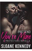 Pretend You're Mine: A Protectors Short Story(Protectors)
