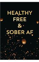 Healthy Free & Sober AF: Guided Daily Sobriety Journal for Addiction Recovery with Health Tracker, Reflection Space, and Writing Prompt Ideas